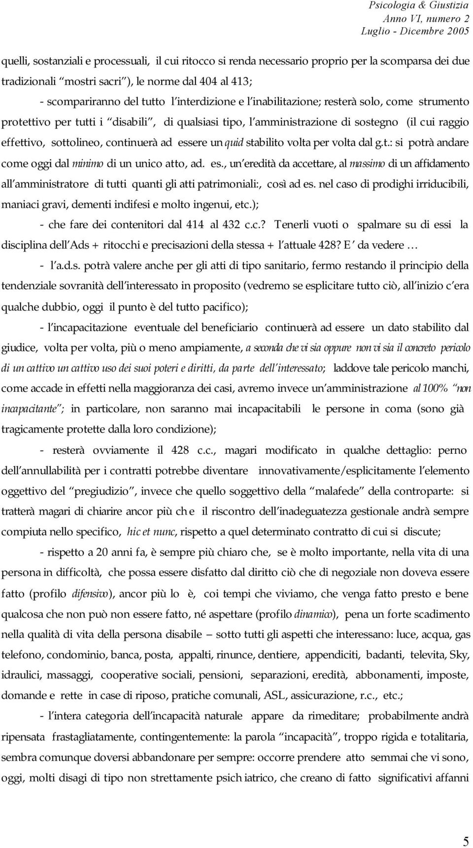 stabilito volta per volta dal g.t.: si potrà andare come oggi dal minimo di un unico atto, ad. es.