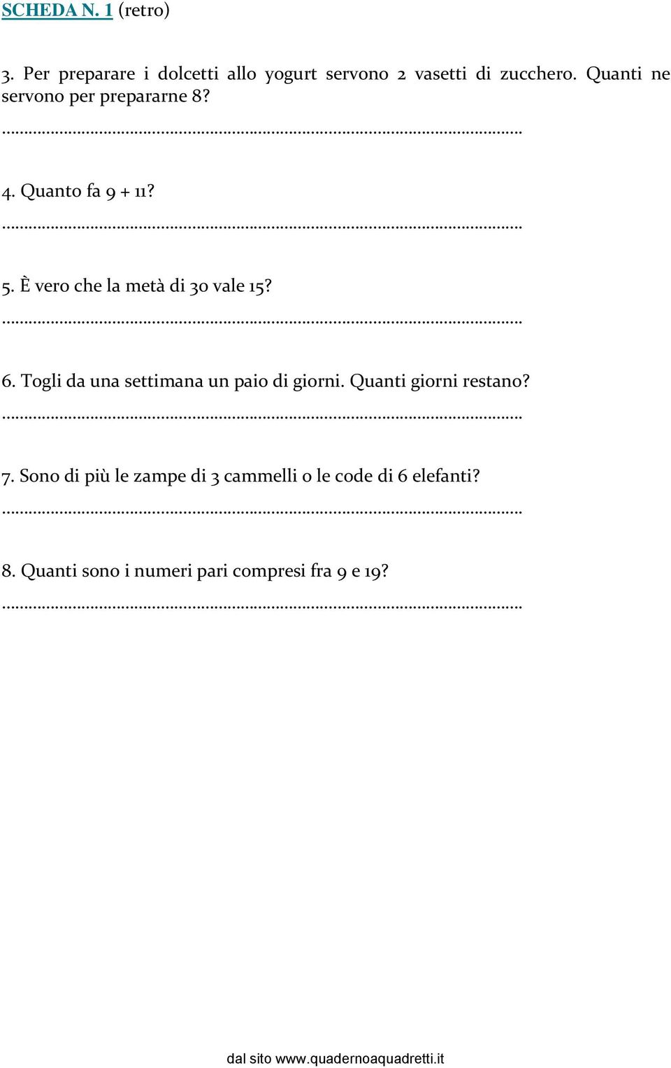 È vero che la metà di 30 vale 15?. 6. Togli da una settimana un paio di giorni.