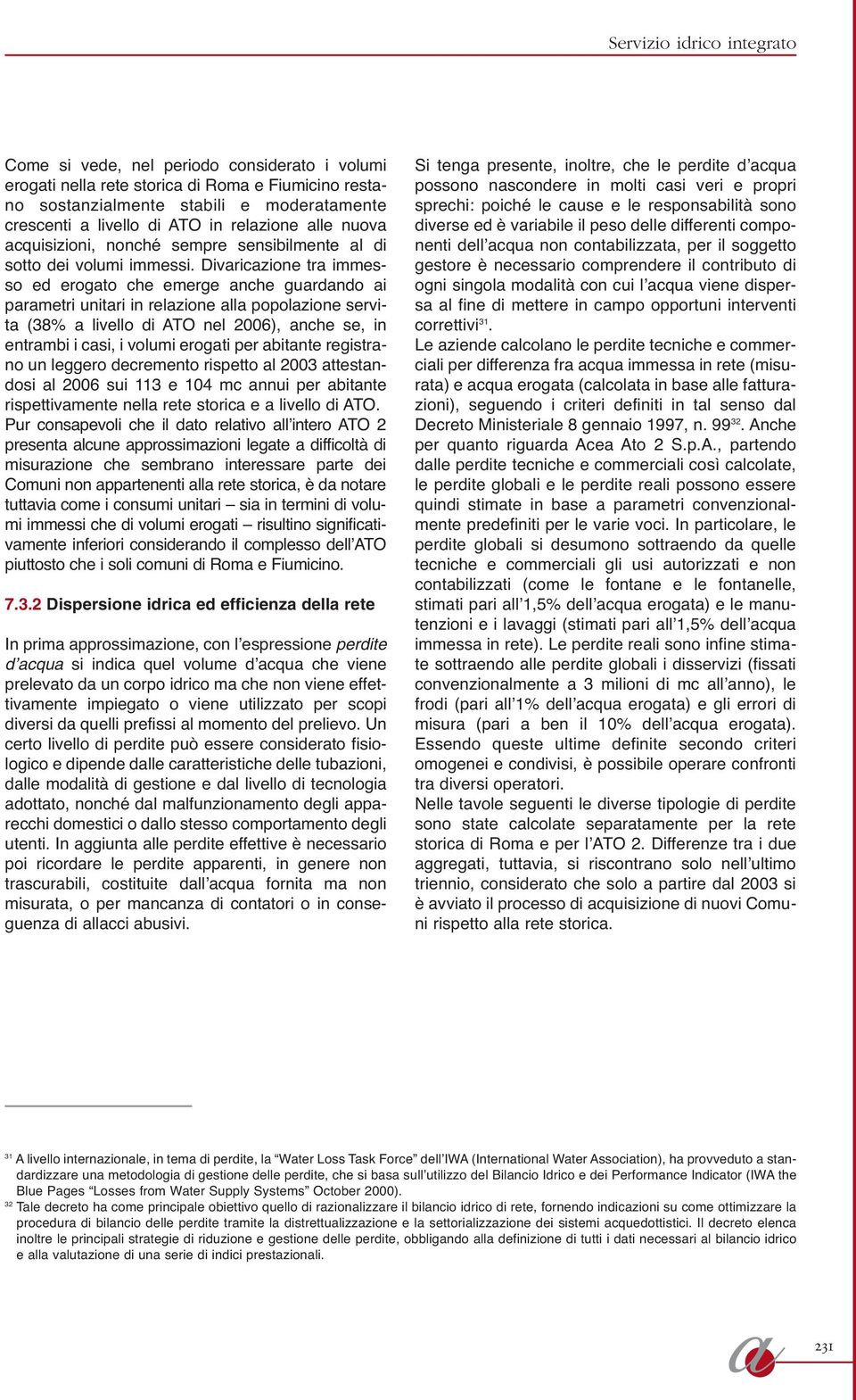 Divriczione tr immesso ed erogto che emerge nche gurdndo i prmetri unitri in relzione ll popolzione servit (38% livello di ATO nel 2006), nche se, in entrmbi i csi, i volumi erogti per bitnte