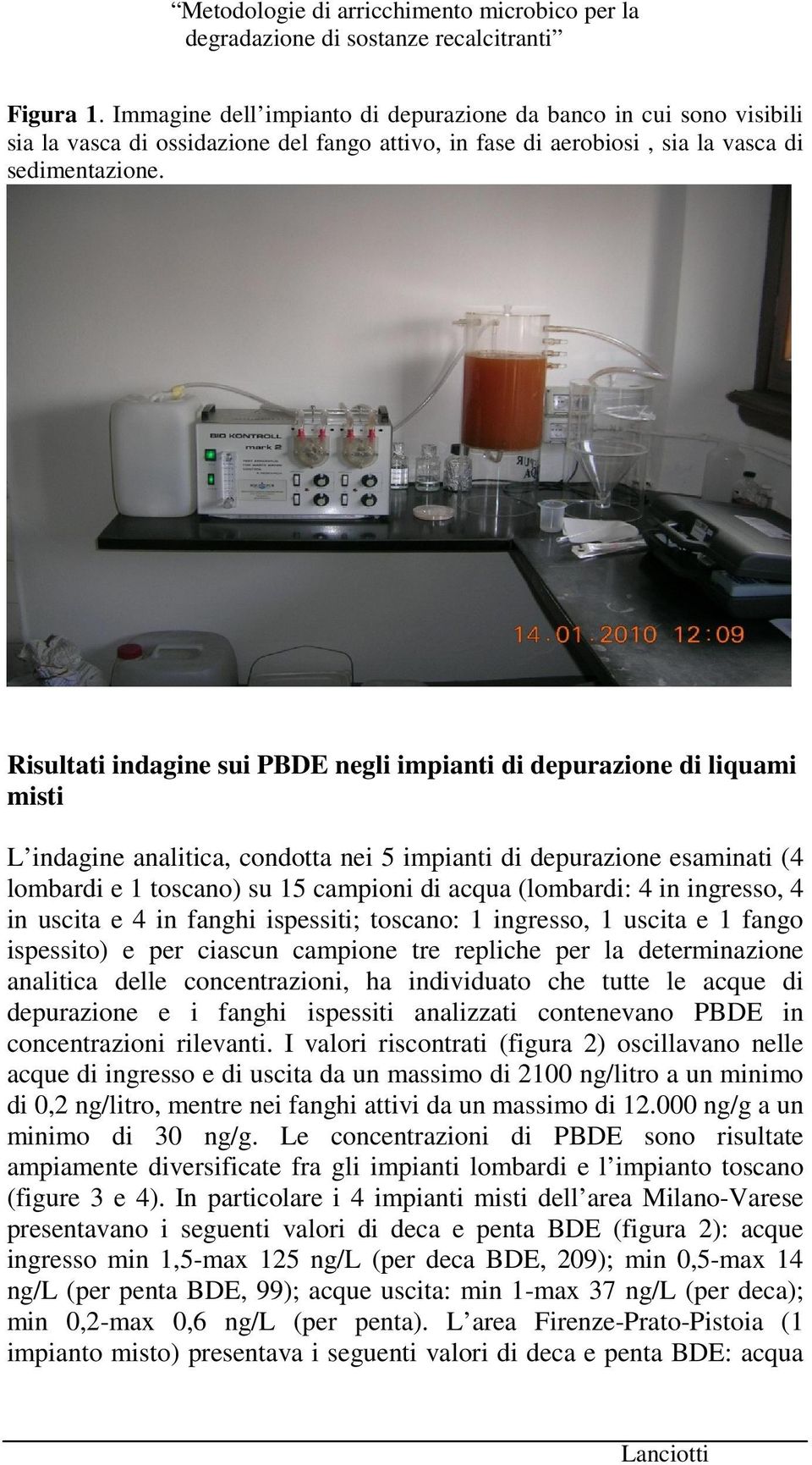 (lombardi: 4 in ingresso, 4 in uscita e 4 in fanghi ispessiti; toscano: 1 ingresso, 1 uscita e 1 fango ispessito) e per ciascun campione tre repliche per la determinazione analitica delle