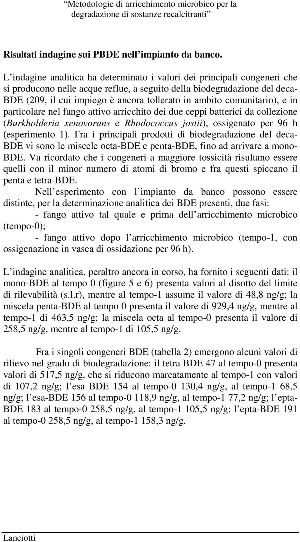 ambito comunitario), e in particolare nel fango attivo arricchito dei due ceppi batterici da collezione (Burkholderia xenovorans e Rhodococcus jostii), ossigenato per 96 h (esperimento 1).