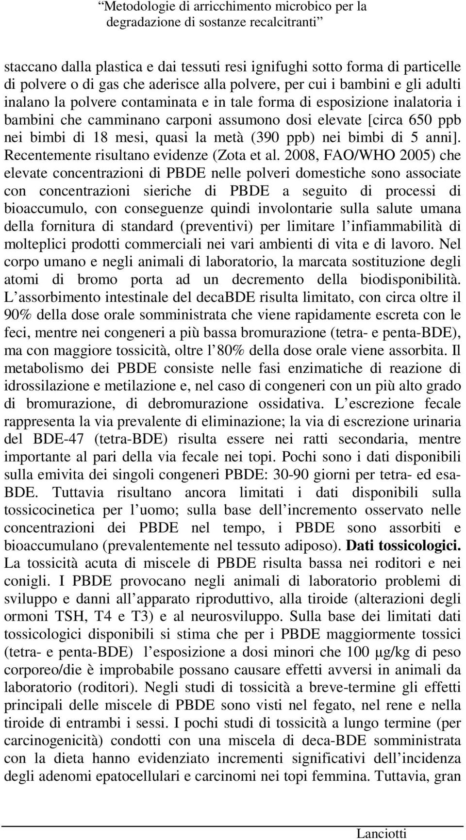 Recentemente risultano evidenze (Zota et al.