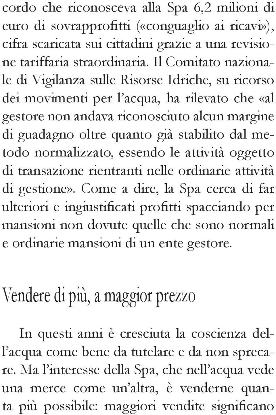 stabilito dal metodo normalizzato, essendo le attività oggetto di transazione rientranti nelle ordinarie attività di gestione».