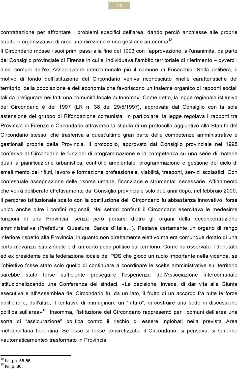 ovvero i dieci comuni dell ex Associazione intercomunale più il comune di Fucecchio.