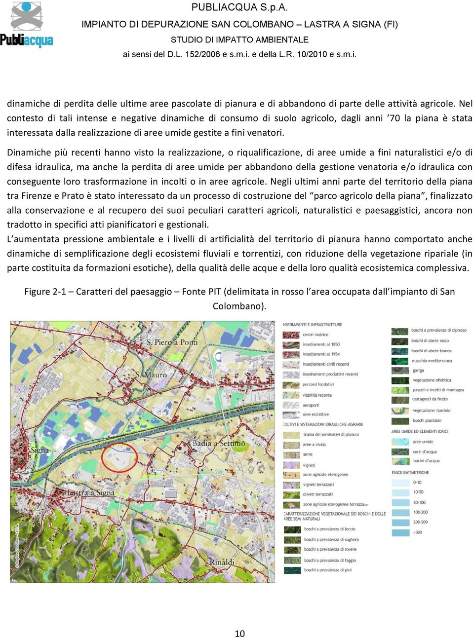 Dinamiche più recenti hanno visto la realizzazione, o riqualificazione, di aree umide a fini naturalistici e/o di difesa idraulica, ma anche la perdita di aree umide per abbandono della gestione