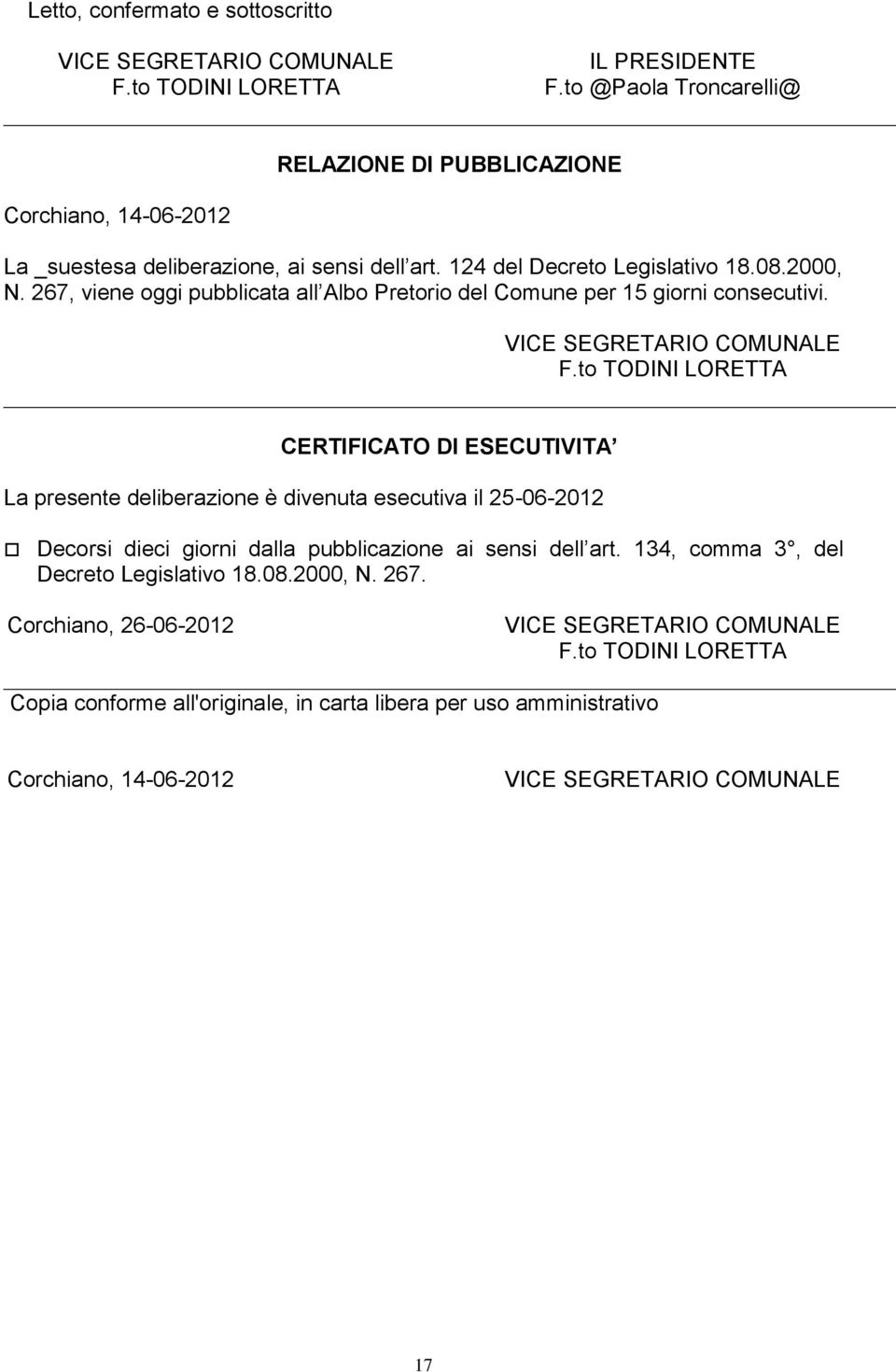 267, viene oggi pubblicata all Albo Pretorio del Comune per 15 giorni consecutivi. VICE SEGRETARIO COMUNALE F.