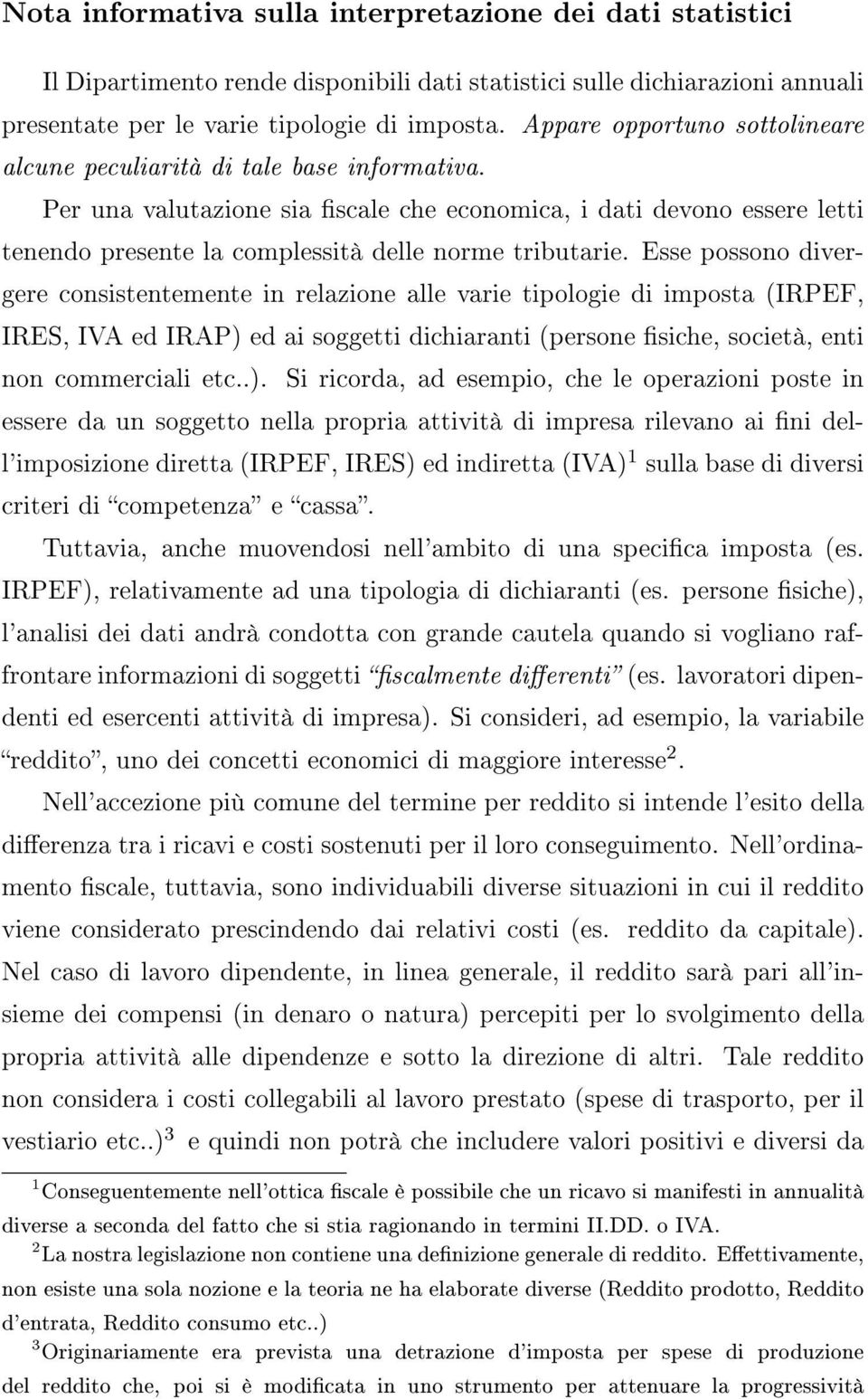 Per una valutazione sia scale che economica, i dati devono essere letti tenendo presente la complessità delle norme tributarie.