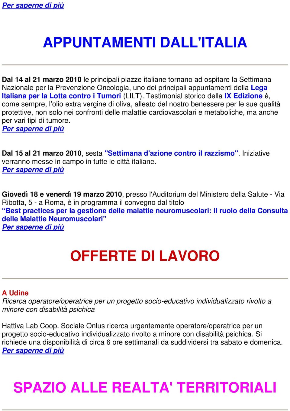 Testimonial storico della IX Edizione è, come sempre, l olio extra vergine di oliva, alleato del nostro benessere per le sue qualità protettive, non solo nei confronti delle malattie cardiovascolari