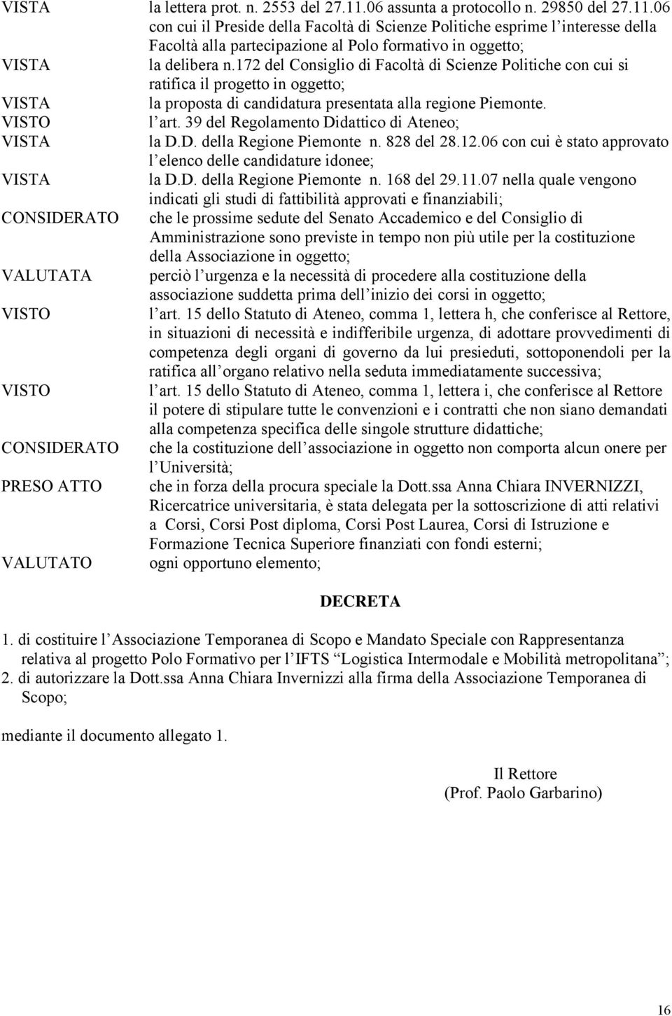 06 con cui il Preside della Facoltà di Scienze Politiche esprime l interesse della Facoltà alla partecipazione al Polo formativo in oggetto; VISTA la delibera n.