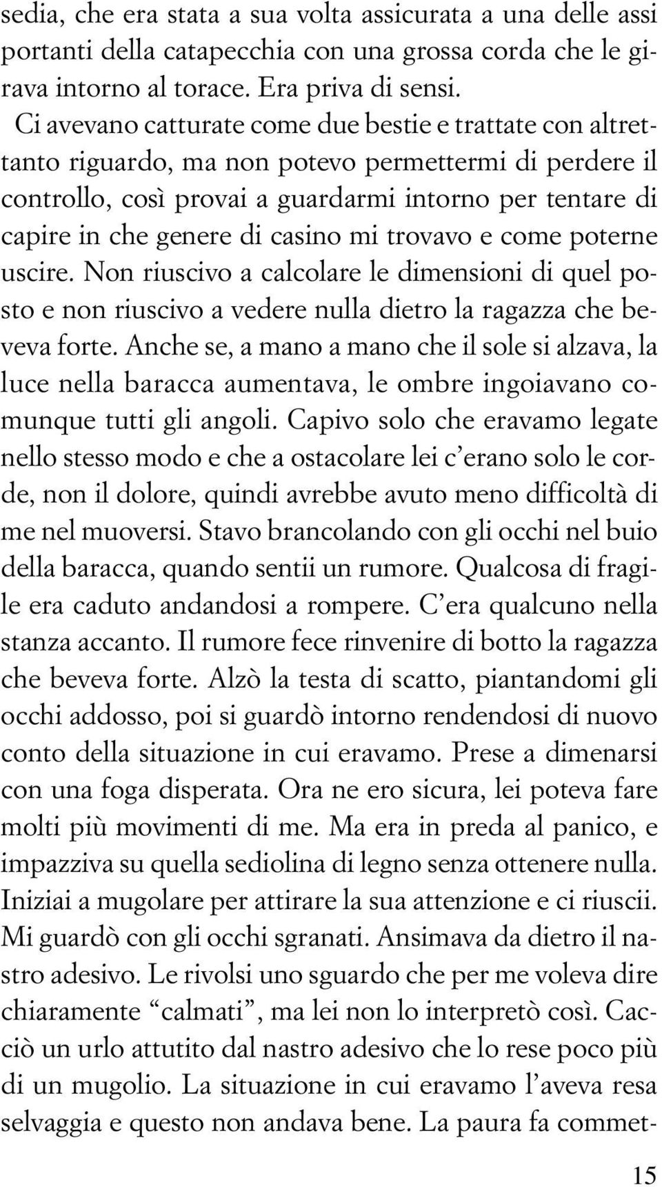 casino mi trovavo e come poterne uscire. Non riuscivo a calcolare le dimensioni di quel posto e non riuscivo a vedere nulla dietro la ragazza che beveva forte.