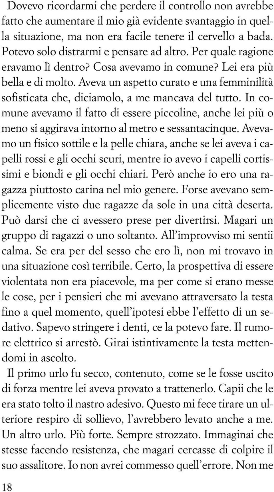 Aveva un aspetto curato e una femminilità sofisticata che, diciamolo, a me mancava del tutto.