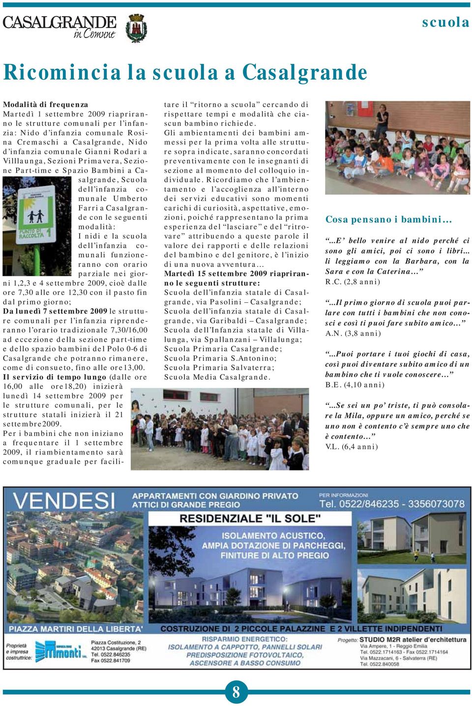 modalità: I nidi e la scuola dell infanzia comunali funzioneranno con orario parziale nei giorni 1,2,3 e 4 settembre 2009, cioè dalle ore 7,30 alle ore 12,30 con il pasto fin dal primo giorno; Da