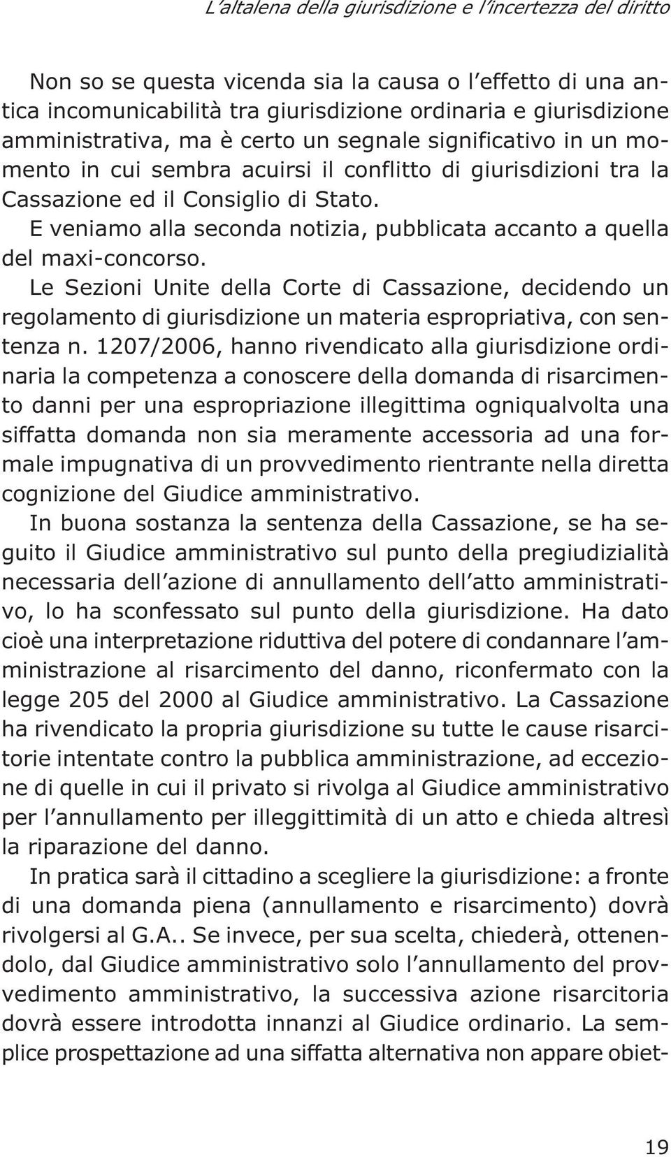 E veniamo alla seconda notizia, pubblicata accanto a quella del maxi-concorso.