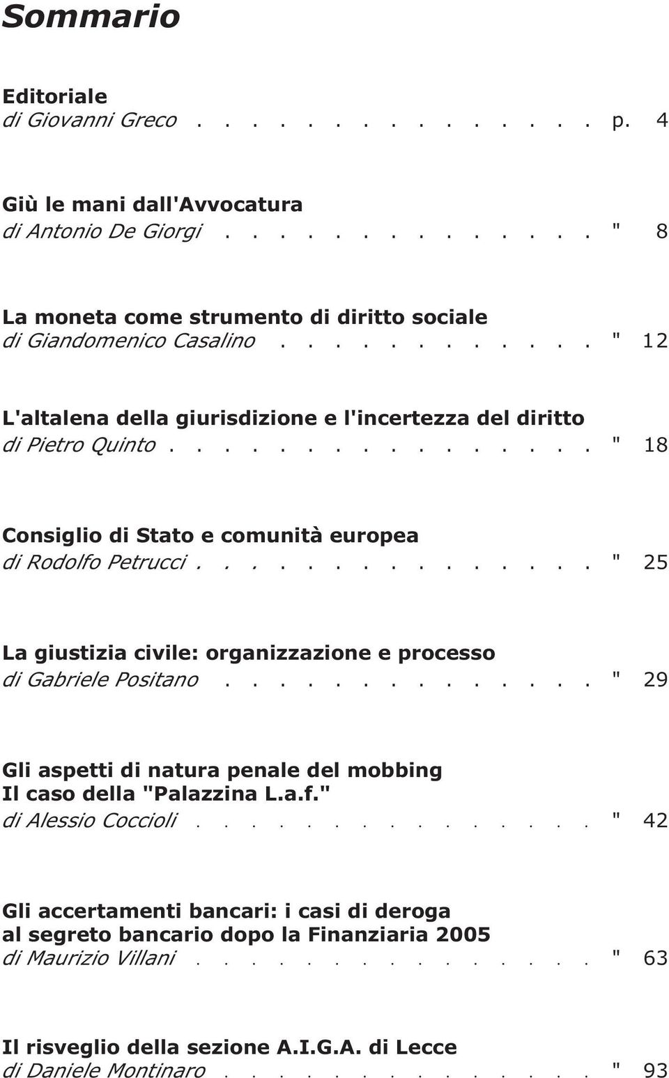 .............. " 25 La giustizia civile: organizzazione e processo di Gabriele Positano.............. " 29 Gli aspetti di natura penale del mobbing Il caso della "Palazzina L.a.f.