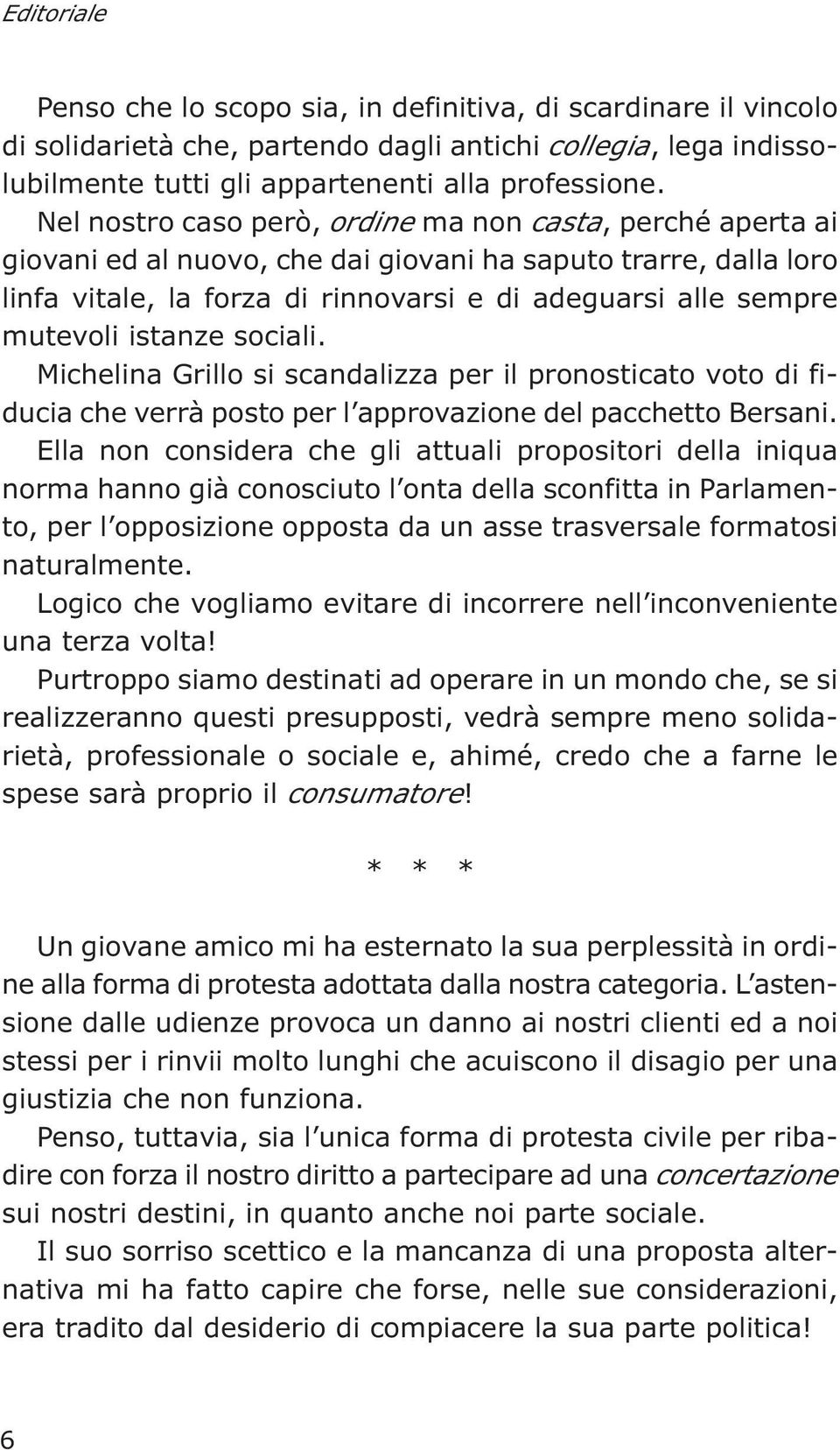 istanze sociali. Michelina Grillo si scandalizza per il pronosticato voto di fiducia che verrà posto per l approvazione del pacchetto Bersani.
