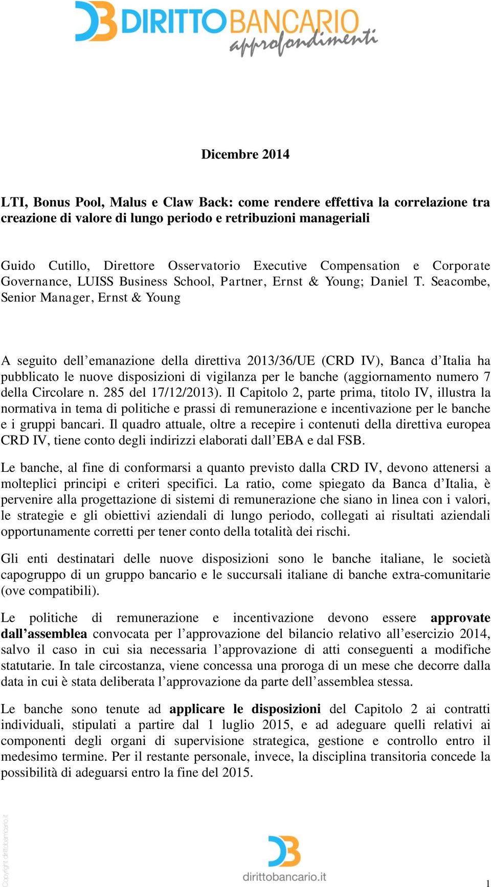 Seacombe, Senior Manager, Ernst & Young A seguito dell emanazione della direttiva 2013/36/UE (CRD IV), Banca d Italia ha pubblicato le nuove disposizioni di vigilanza per le banche (aggiornamento