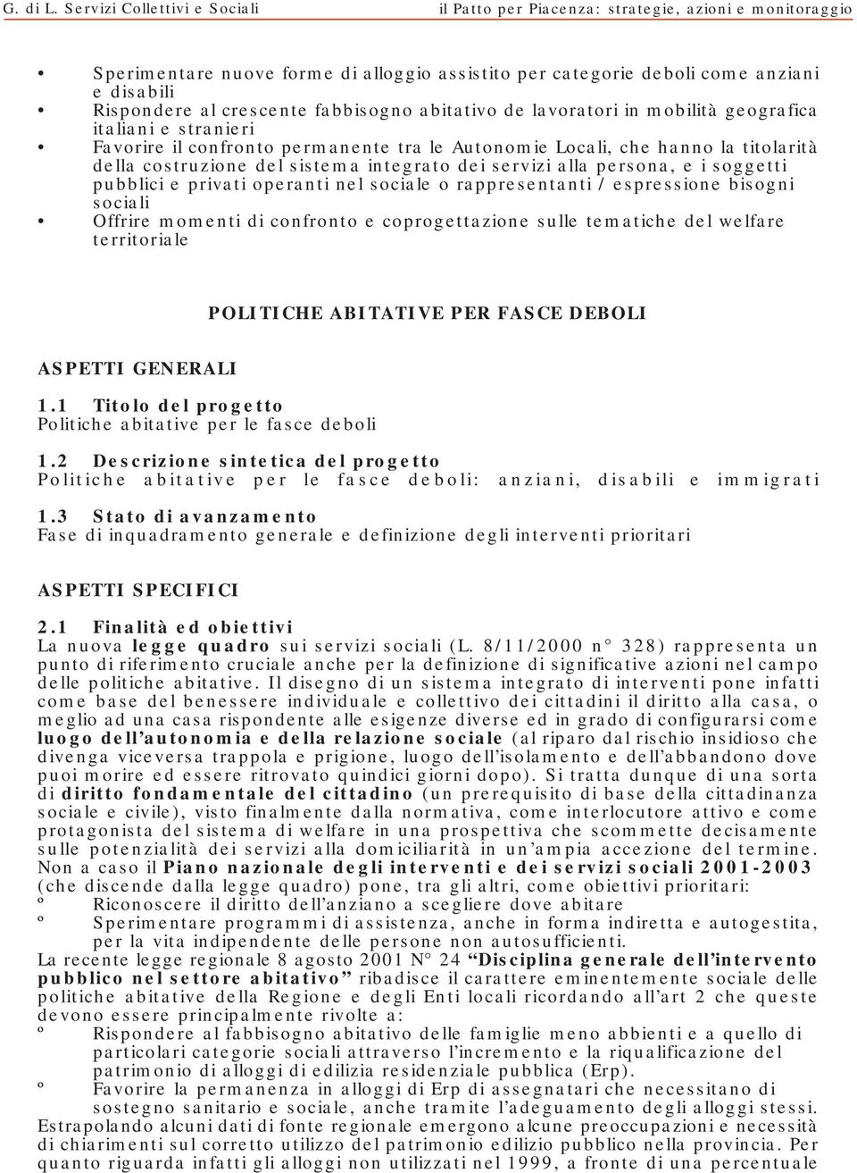 sociale o rappresentanti / espressione bisogni sociali Offrire momenti di confronto e coprogettazione sulle tematiche del welfare territoriale POLITICHE ABITATIVE PER FASCE DEBOLI ASPETTI GENERALI 1.