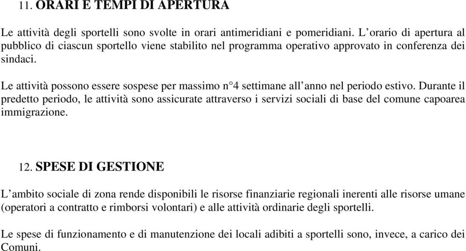 Le attività possono essere sospese per massimo n 4 settimane all anno nel periodo estivo.