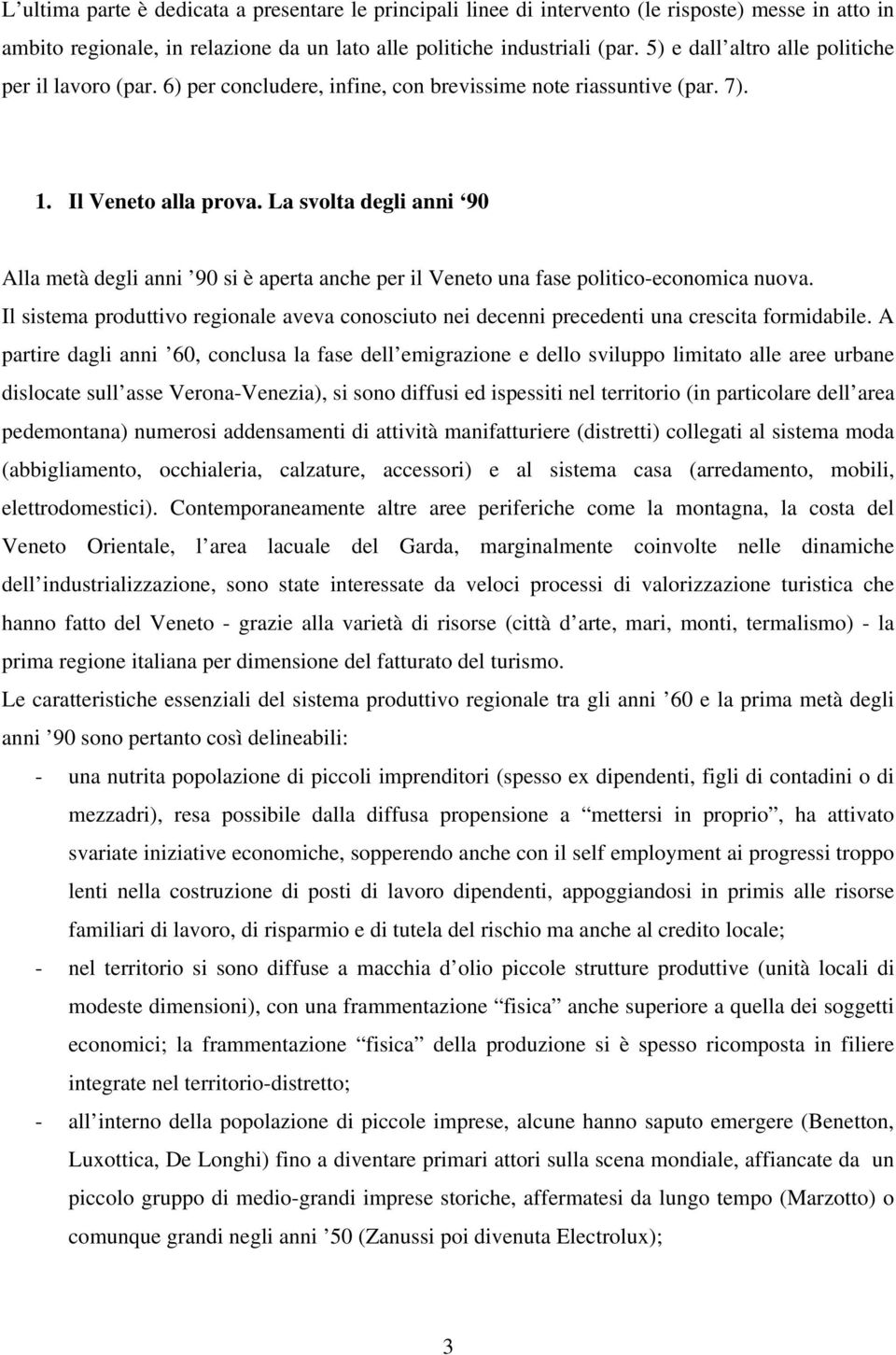 La svolta degli anni 90 Alla metà degli anni 90 si è aperta anche per il Veneto una fase politico-economica nuova.