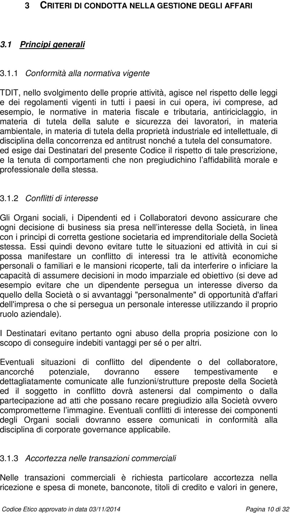 1 Conformità alla normativa vigente TDIT, nello svolgimento delle proprie attività, agisce nel rispetto delle leggi e dei regolamenti vigenti in tutti i paesi in cui opera, ivi comprese, ad esempio,