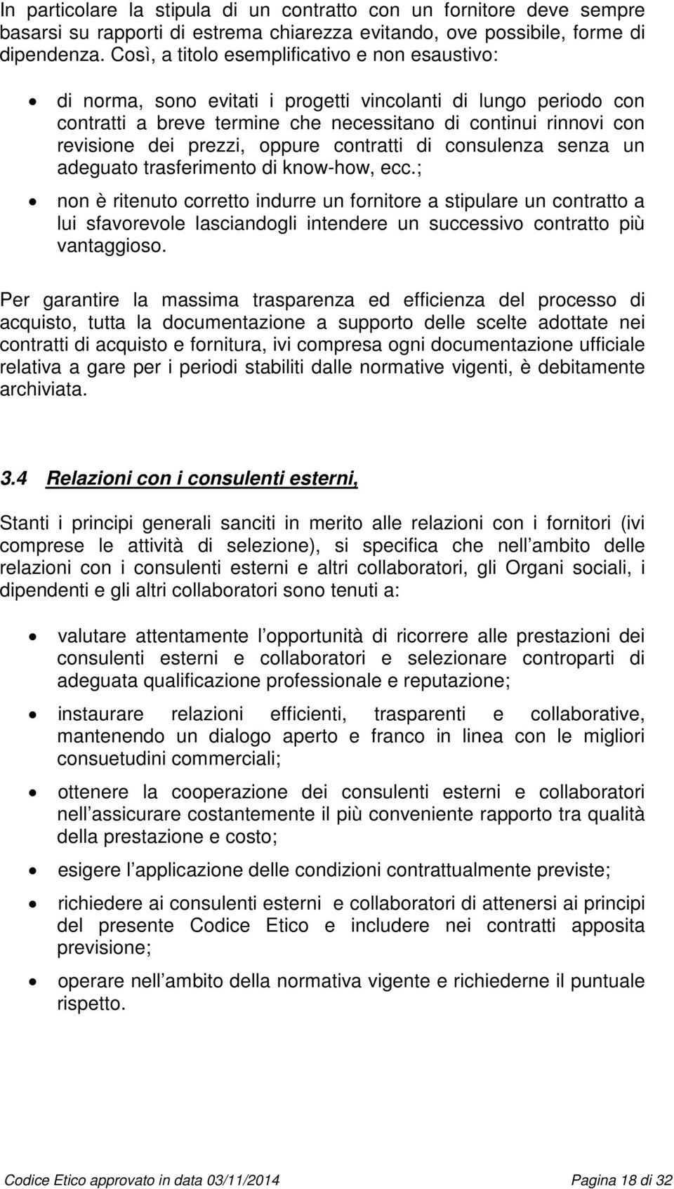 prezzi, oppure contratti di consulenza senza un adeguato trasferimento di know-how, ecc.