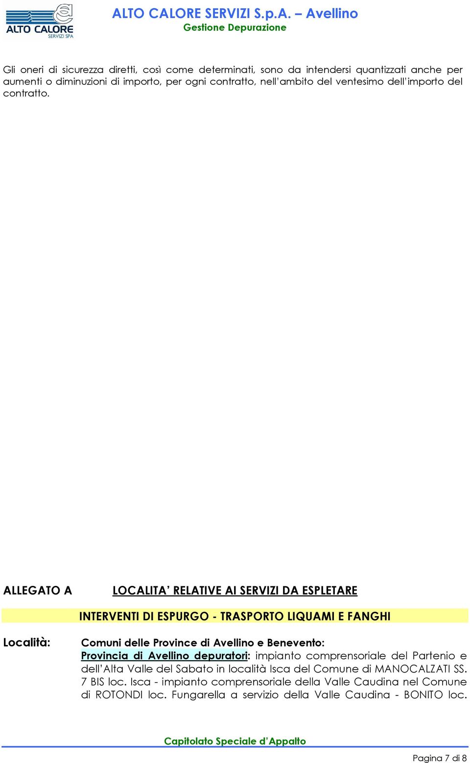 ALLEGATO A LOCALITA RELATIVE AI SERVIZI DA ESPLETARE INTERVENTI DI ESPURGO - TRASPORTO LIQUAMI E FANGHI Località: Comuni delle Province di Avellino e Benevento: