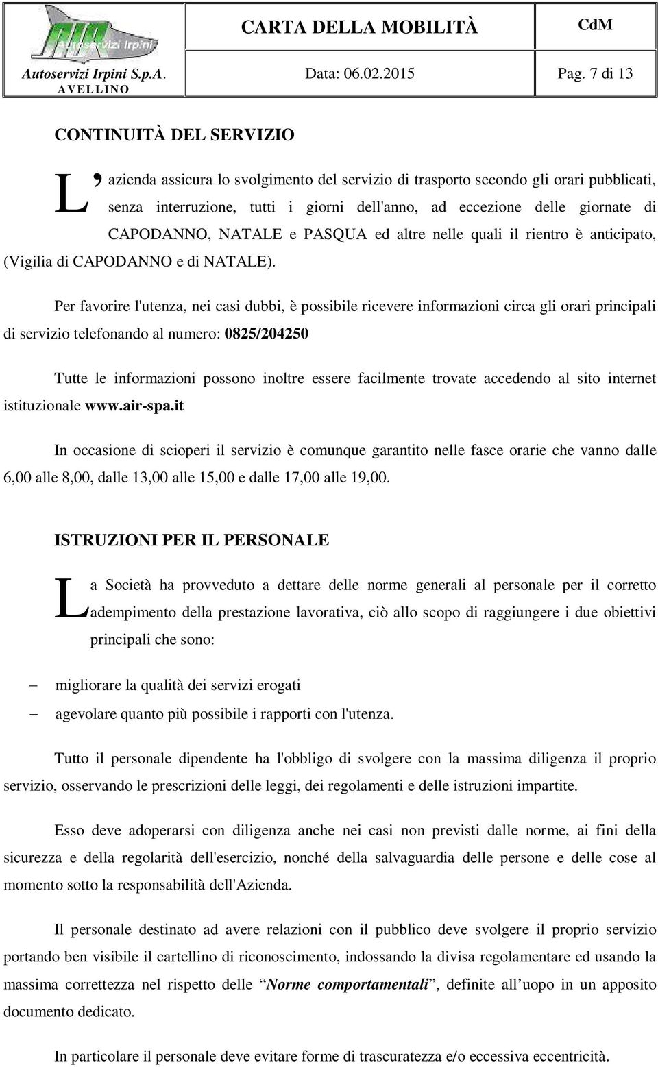 CAPODANNO, NATALE e PASQUA ed altre nelle quali il rientro è anticipato, (Vigilia di CAPODANNO e di NATALE).