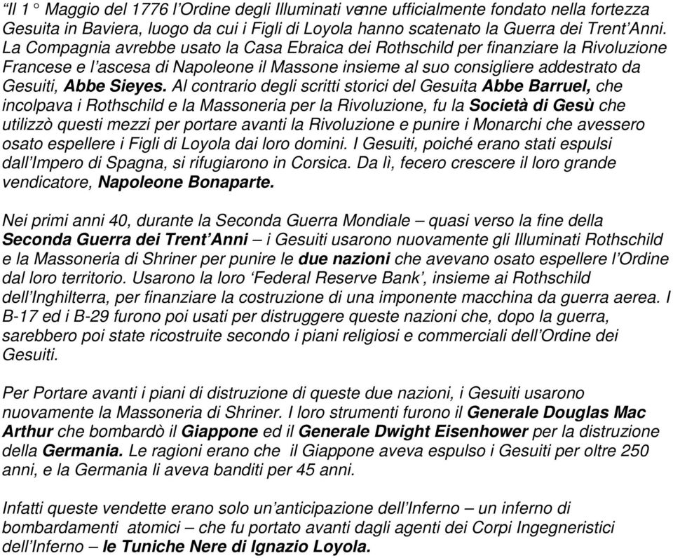 Al contrario degli scritti storici del Gesuita Abbe Barruel, che incolpava i Rothschild e la Massoneria per la Rivoluzione, fu la Società di Gesù che utilizzò questi mezzi per portare avanti la