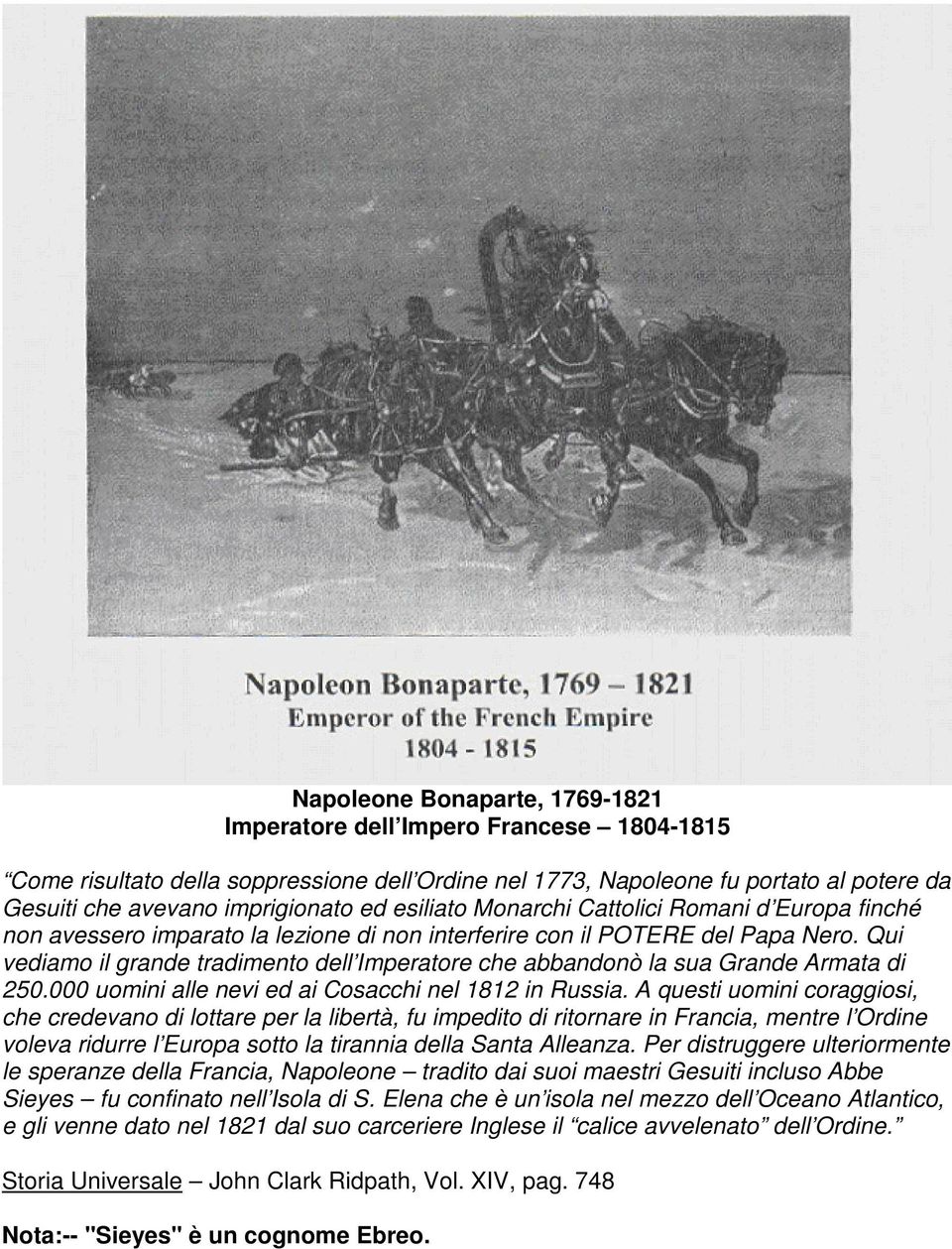 Qui vediamo il grande tradimento dell Imperatore che abbandonò la sua Grande Armata di 250.000 uomini alle nevi ed ai Cosacchi nel 1812 in Russia.