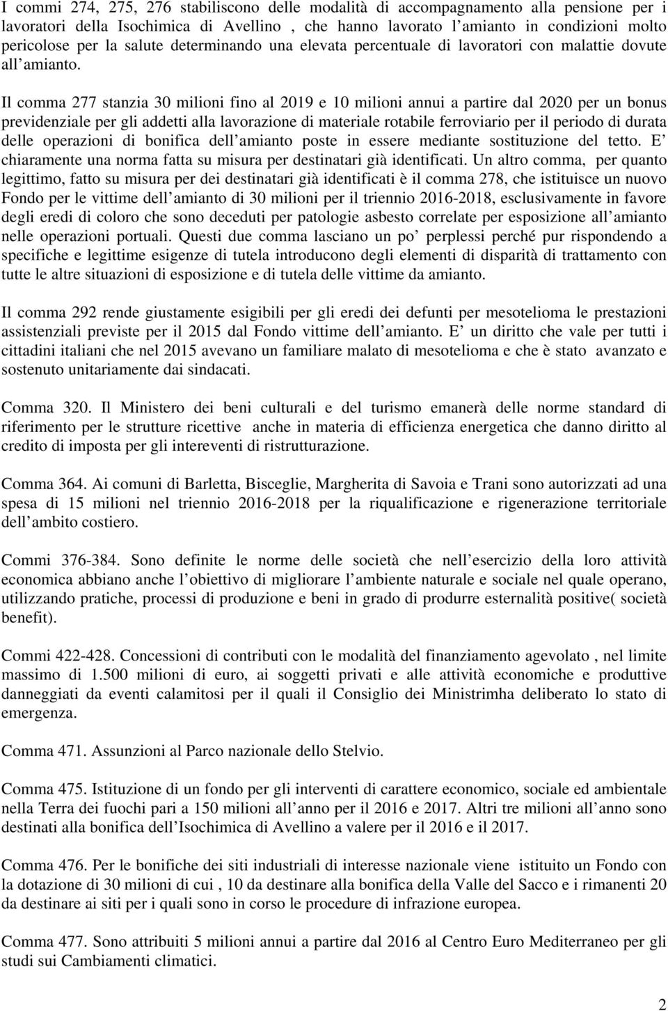 Il comma 277 stanzia 30 milioni fino al 2019 e 10 milioni annui a partire dal 2020 per un bonus previdenziale per gli addetti alla lavorazione di materiale rotabile ferroviario per il periodo di