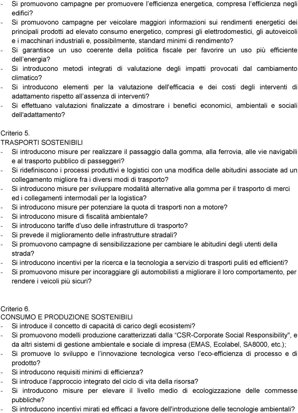 macchinari industriali e, possibilmente, standard minimi di rendimento? - Si garantisce un uso coerente della politica fiscale per favorire un uso più efficiente dell energia?