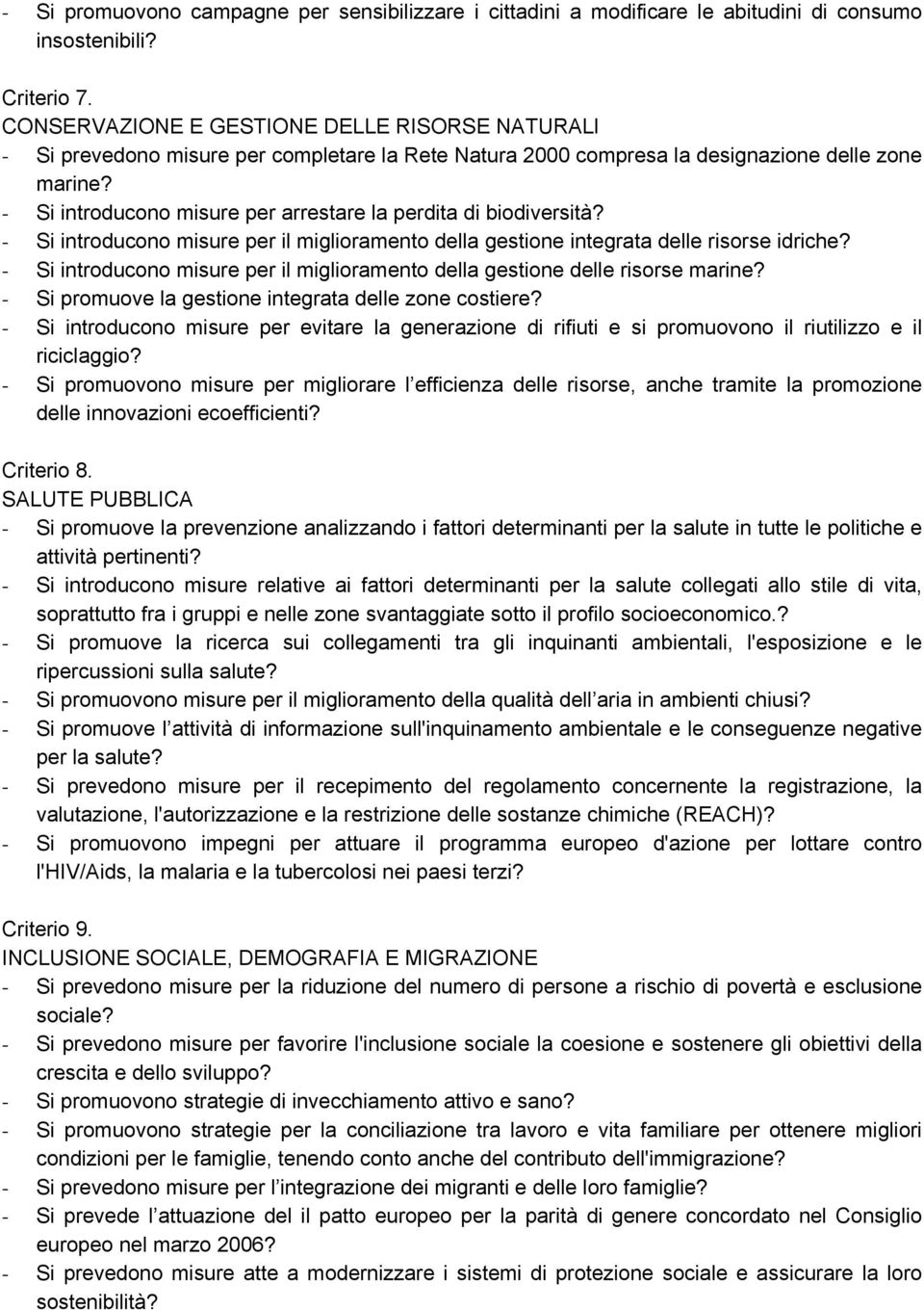 - Si introducono misure per arrestare la perdita di biodiversità? - Si introducono misure per il miglioramento della gestione integrata delle risorse idriche?