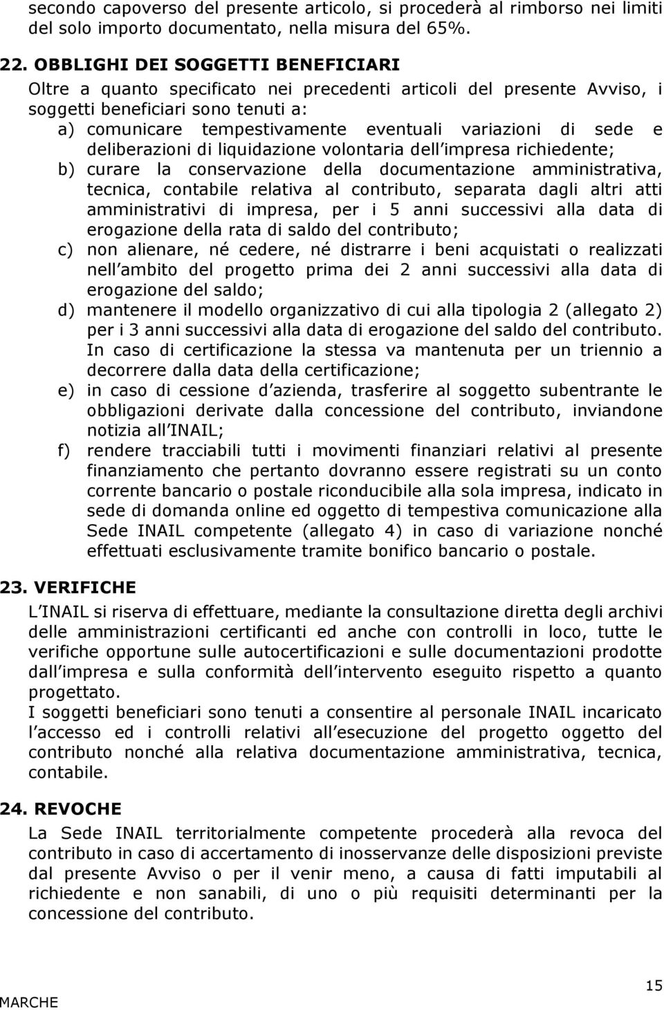 sede e deliberazioni di liquidazione volontaria dell impresa richiedente; b) curare la conservazione della documentazione amministrativa, tecnica, contabile relativa al contributo, separata dagli