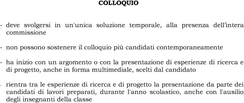 progetto, anche in forma multimediale, scelti dal candidato - rientra tra le esperienze di ricerca e di progetto la