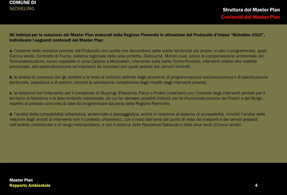 delle aree protette, Debouchè, Mondo Juve, azioni di compensazione ambientale del Termovalorizzatore, nuovo ospedale in zona Carpice a Moncalieri, intervento sulla tratta Torino-Pinerolo, interventi