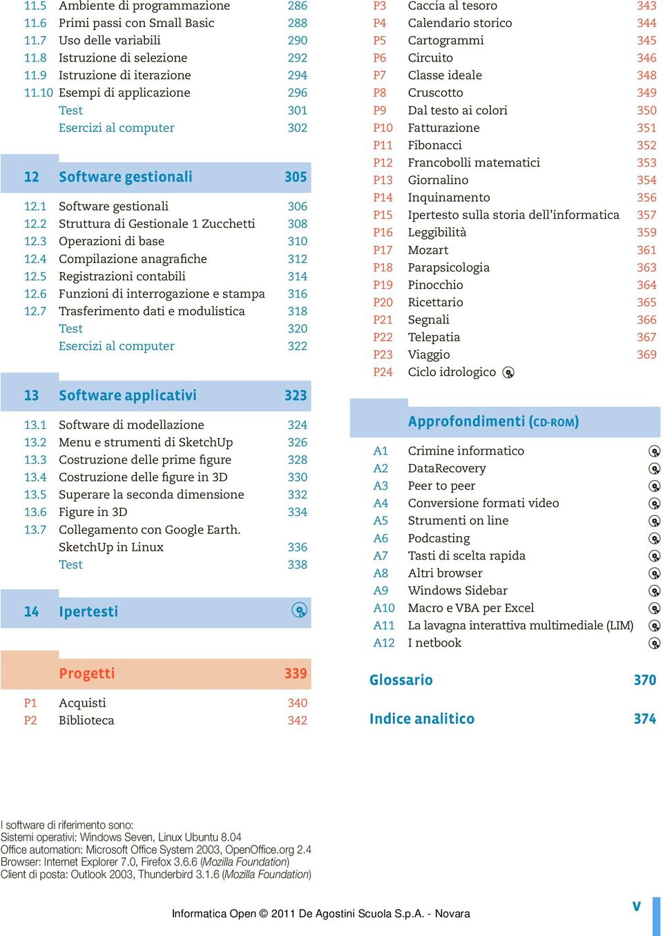 4 Compilazione anagrafiche 312 12.5 Registrazioni contabili 314 12.6 Funzioni di interrogazione e stampa 316 12.