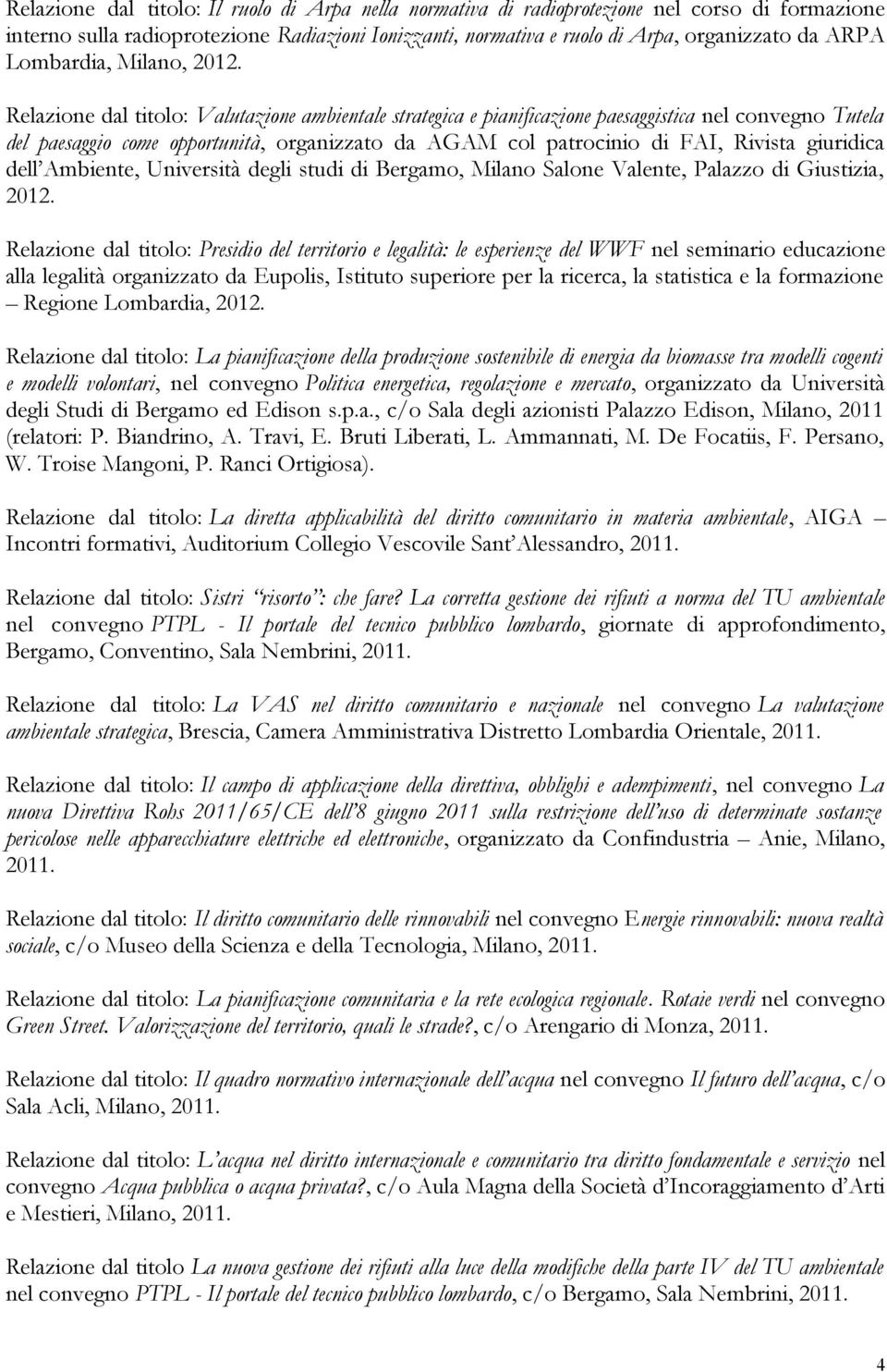 Relazione dal titolo: Valutazione ambientale strategica e pianificazione paesaggistica nel convegno Tutela del paesaggio come opportunità, organizzato da AGAM col patrocinio di FAI, Rivista giuridica