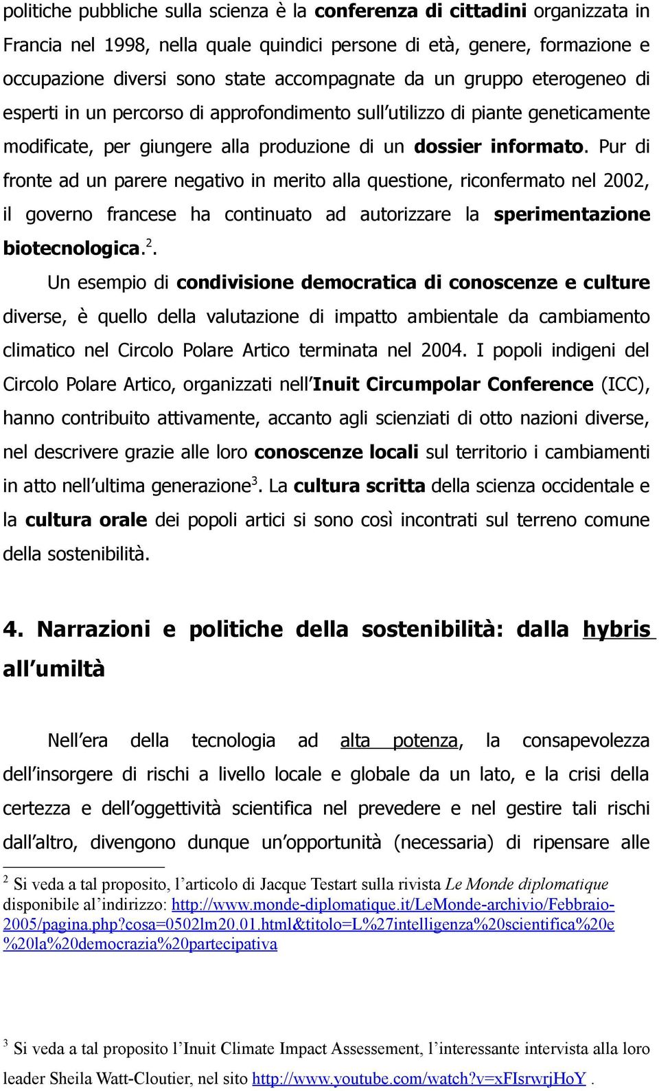 Pur di fronte ad un parere negativo in merito alla questione, riconfermato nel 20