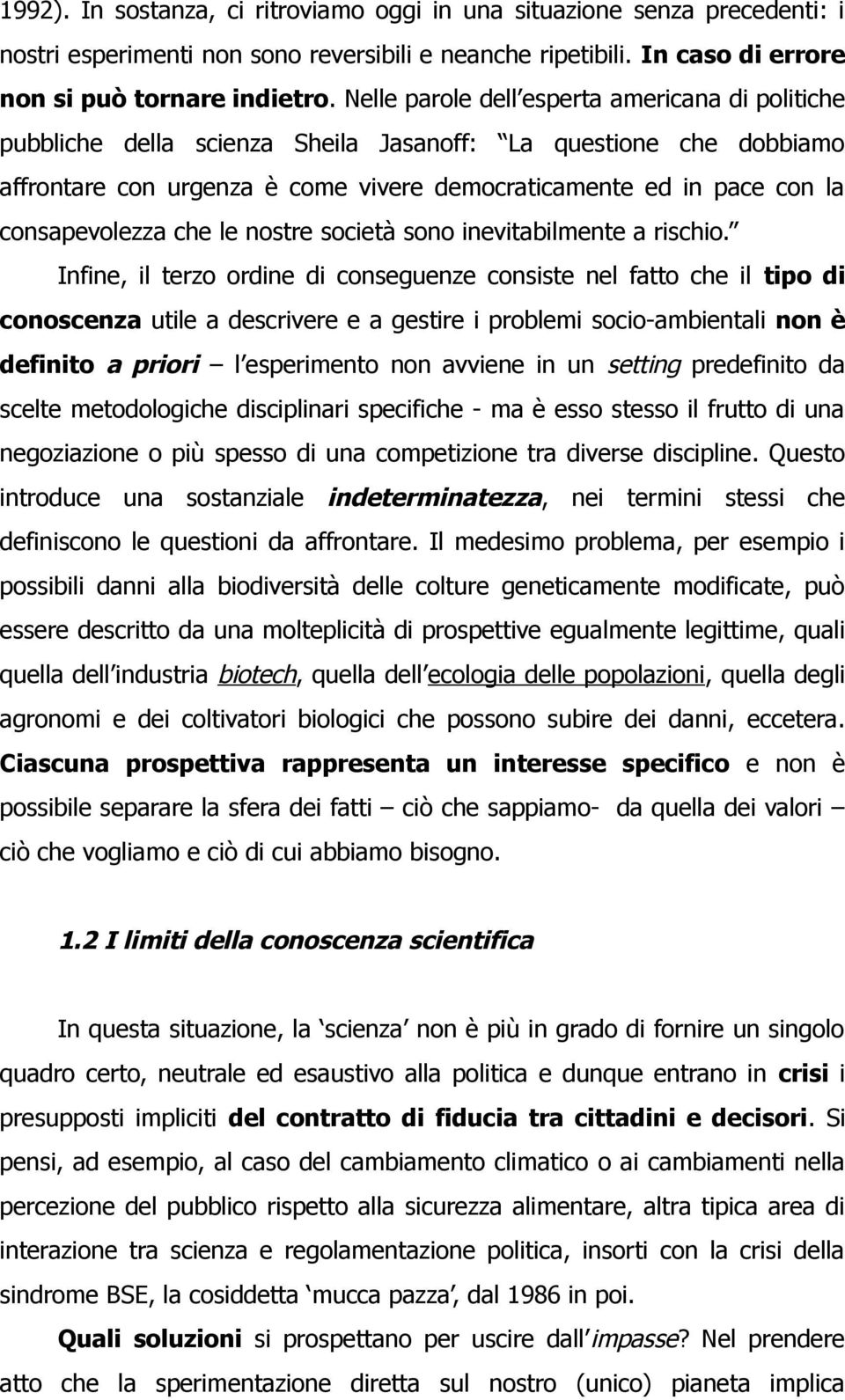 consapevolezza che le nostre società sono inevitabilmente a rischio.