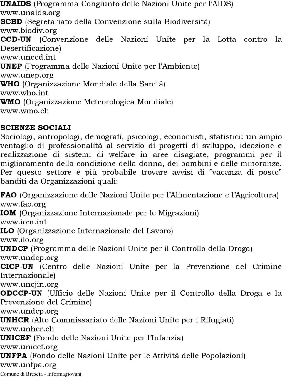 org WHO (Organizzazione Mondiale della Sanità) www.who.int WMO (Organizzazione Meteorologica Mondiale) www.wmo.