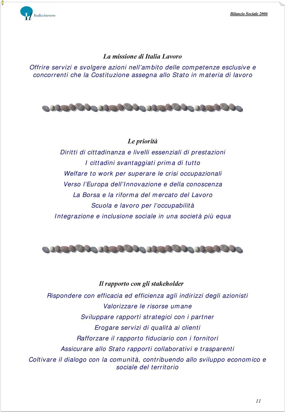 Borsa e la riforma del mercato del Lavoro Scuola e lavoro per l occupabilità Integrazione e inclusione sociale in una società più equa Il rapporto con gli stakeholder Rispondere con efficacia ed