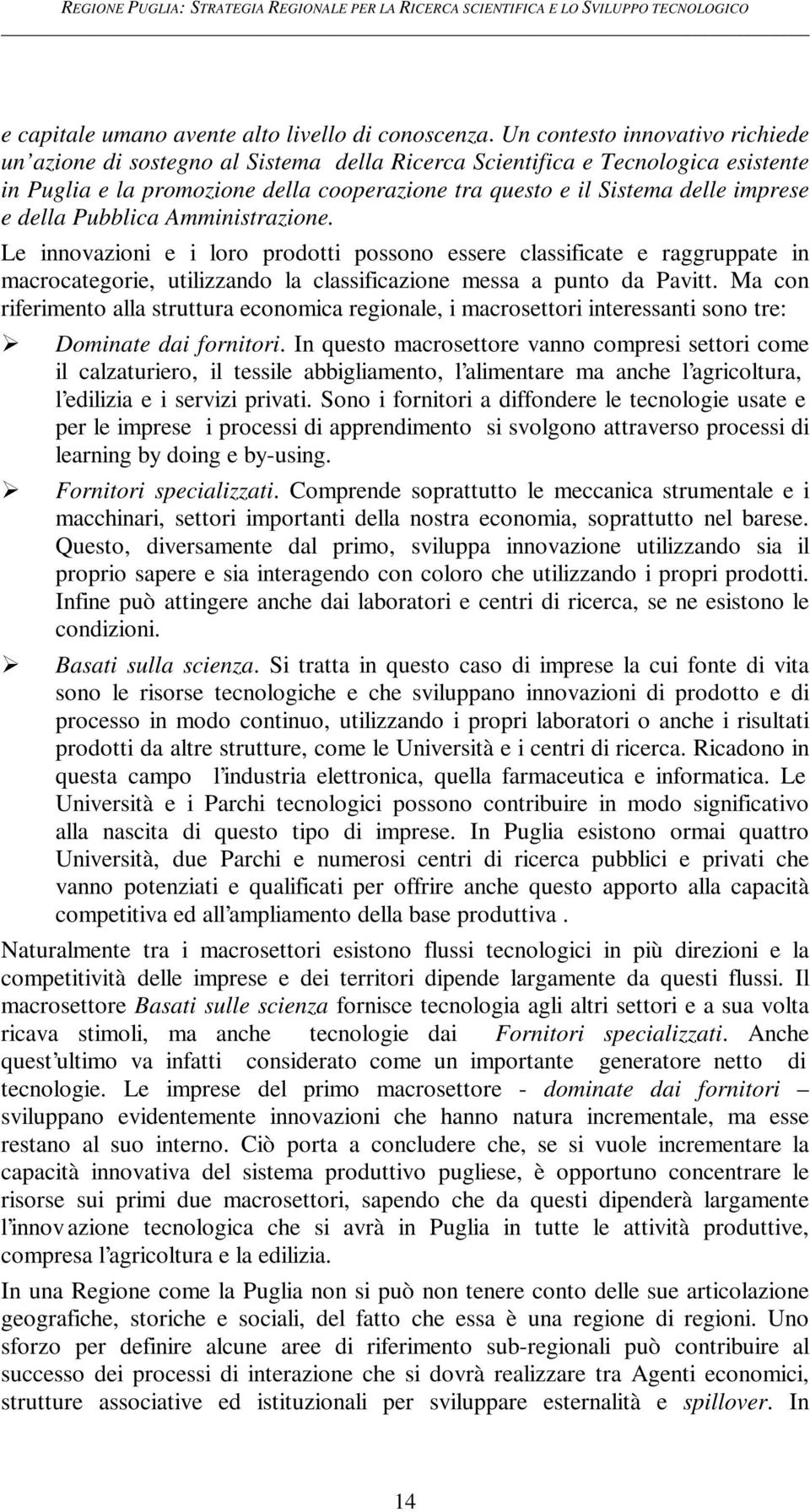 della Pubblica Amministrazione. Le innovazioni e i loro prodotti possono essere classificate e raggruppate in macrocategorie, utilizzando la classificazione messa a punto da Pavitt.