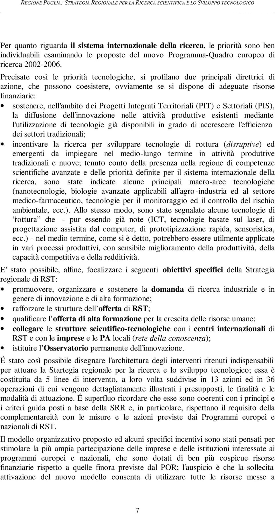 ei Progetti Integrati Territoriali (PIT) e Settoriali (PIS), la diffusione dell innovazione nelle attività produttive esistenti mediante l utilizzazione di tecnologie già disponibili in grado di