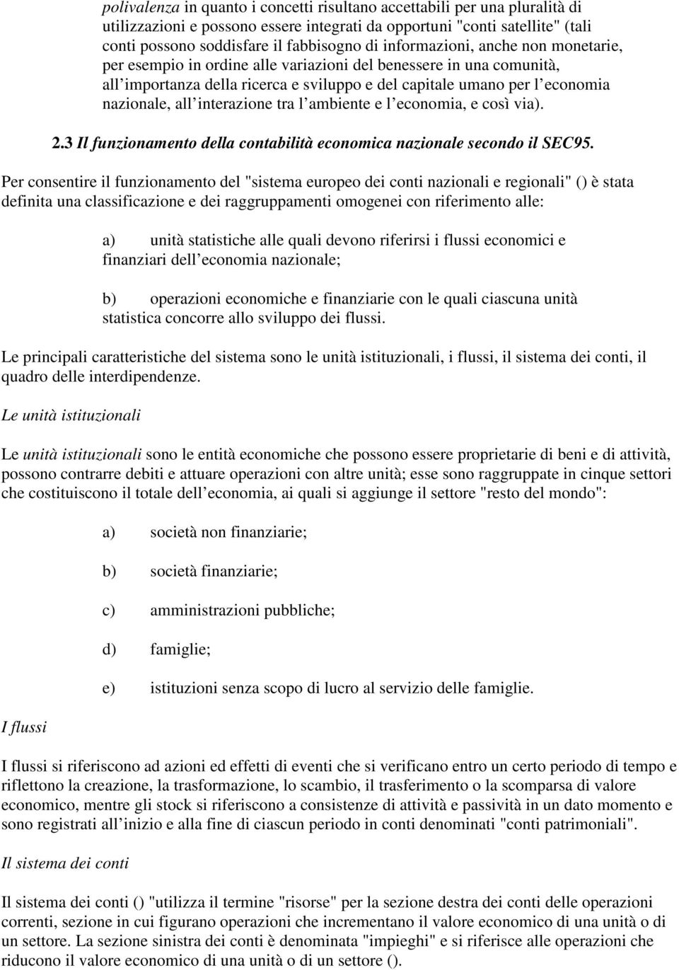 interazione tra l ambiente e l economia, e così via). 2.3 Il funzionamento della contabilità economica nazionale secondo il SEC95.