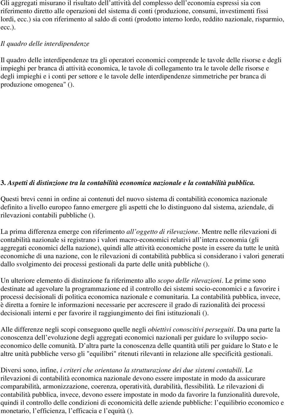 sia con riferimento al saldo di conti (prodotto interno lordo, reddito nazionale, risparmio, ecc.).