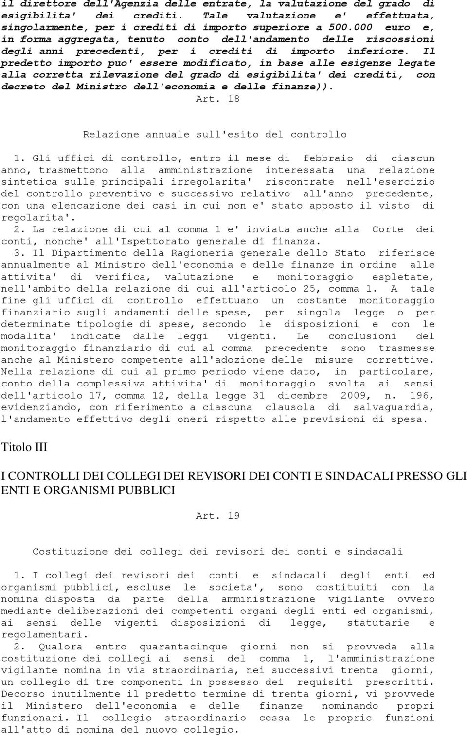 Il predetto importo puo' essere modificato, in base alle esigenze legate alla corretta rilevazione del grado di esigibilita' dei crediti, con decreto del Ministro dell'economia e delle finanze)). Art.