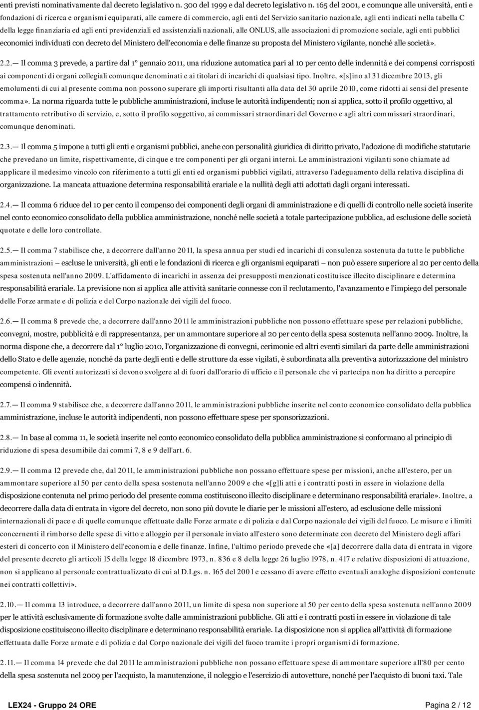 della legge finanziaria ed agli enti previdenziali ed assistenziali nazionali, alle ONLUS, alle associazioni di promozione sociale, agli enti pubblici economici individuati con decreto del Ministero