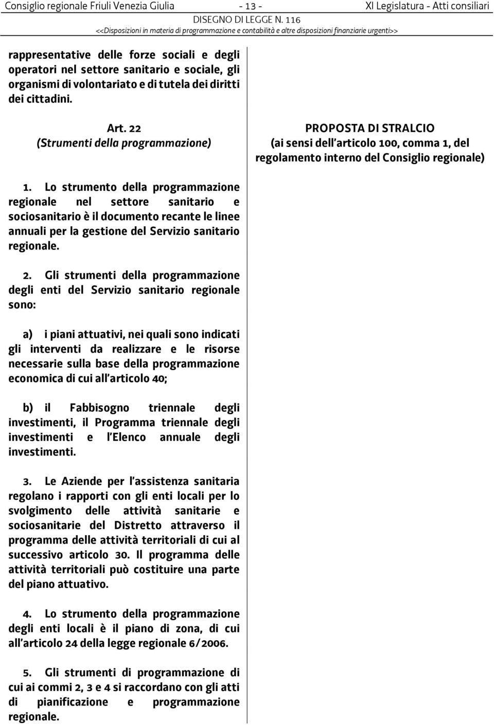 Lo strumento della programmazione regionale nel settore sanitario e sociosanitario è il documento recante le linee annuali per la gestione del Servizio sanitario regionale. 2.