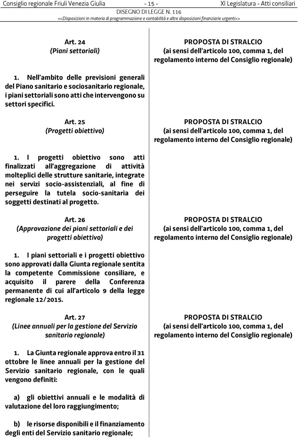 I progetti obiettivo sono atti finalizzati all aggregazione di attività molteplici delle strutture sanitarie, integrate nei servizi socio-assistenziali, al fine di perseguire la tutela