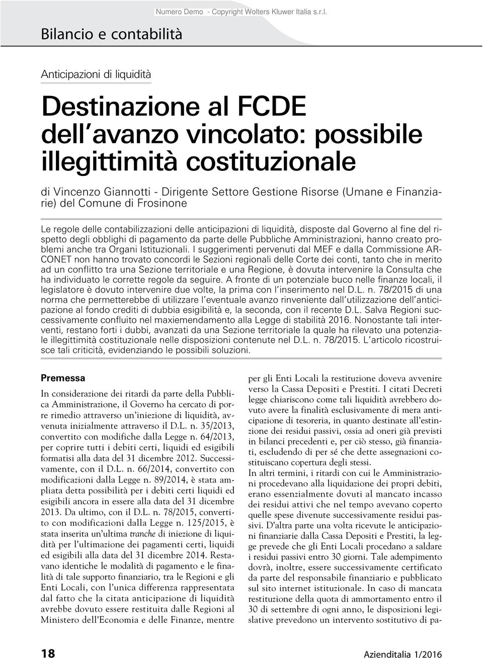 rispetto degli obblighi di pagamento da parte delle Pubbliche Amministrazioni, hanno creato problemi anche tra Organi Istituzionali.